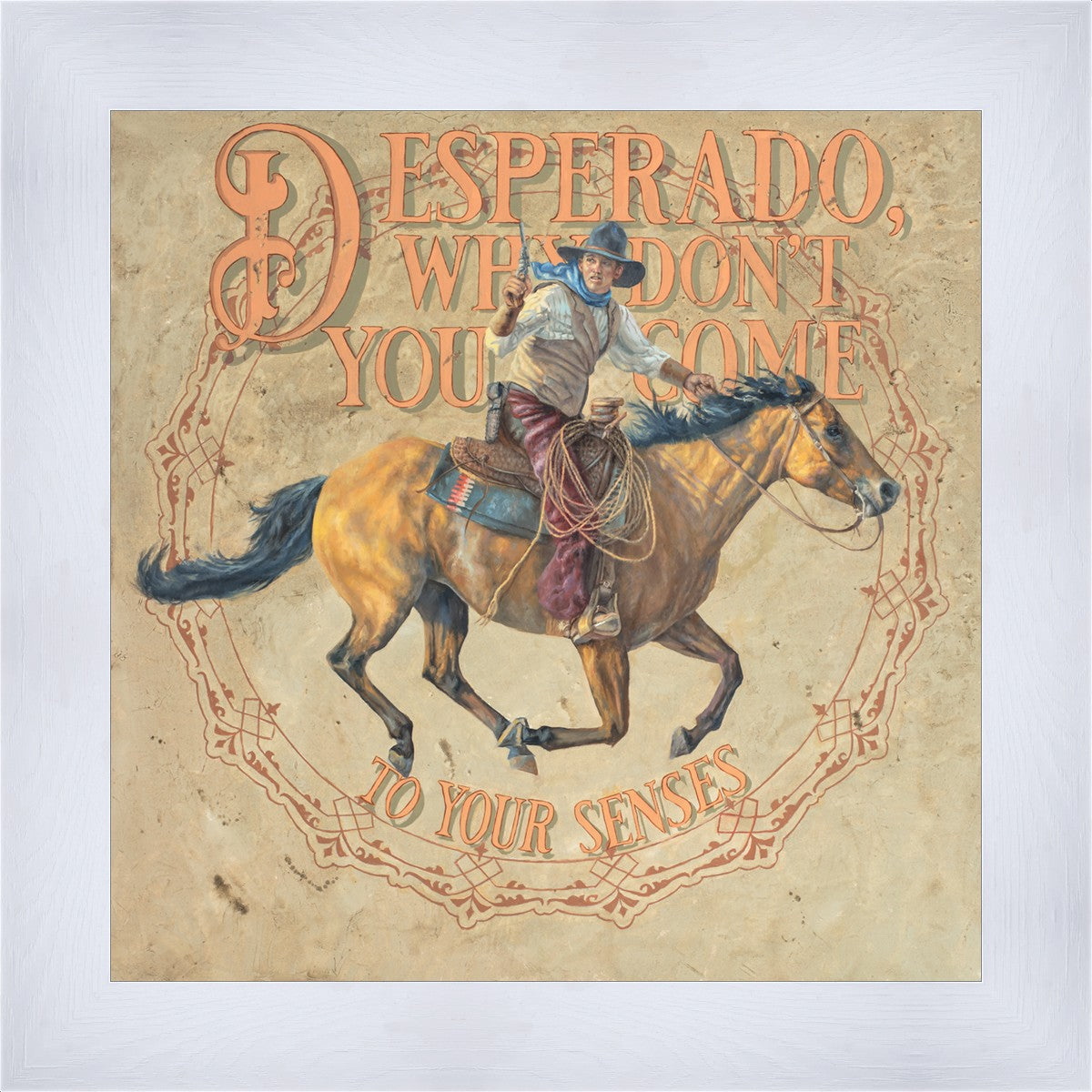 Desperado, Why Don't you Come to your Senses