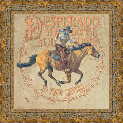 Desperado, Why Don't you Come to your Senses